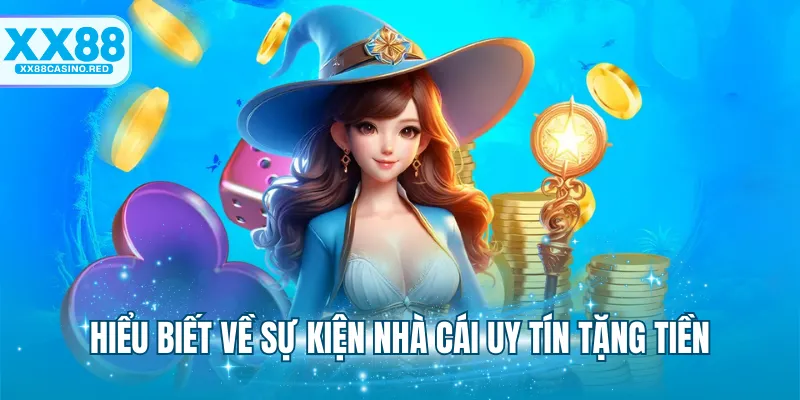 Nhà Cái Uy Tín Tặng Tiền - Săn Thưởng Cực Đã Từ XX88 5 Hiểu biết về sự kiện nhà cái uy tín tặng tiền