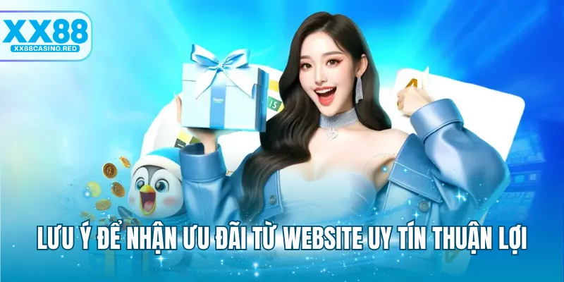 Nhà Cái Uy Tín Tặng Tiền - Săn Thưởng Cực Đã Từ XX88 7 Lưu ý để nhận ưu đãi từ website uy tín thuận lợi