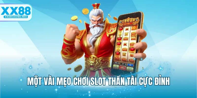 Nổ Hũ Thần Tài - Cơ Hội Đổi Đời Với Game Slot Cực Đỉnh 7 Một vài mẹo chơi slot Thần Tài cực đỉnh